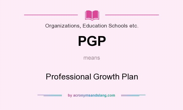 What does PGP mean? It stands for Professional Growth Plan