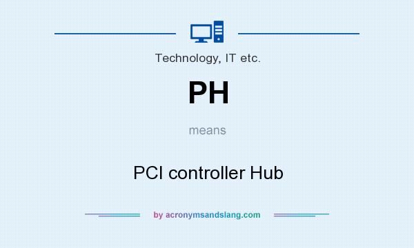 What does PH mean? It stands for PCI controller Hub