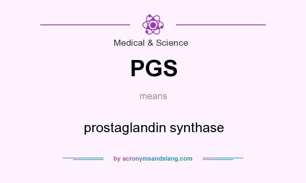 What does PGS mean? It stands for prostaglandin synthase