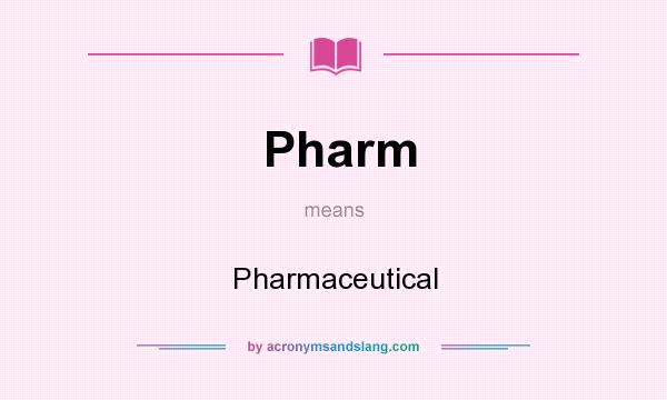 What does Pharm mean? It stands for Pharmaceutical