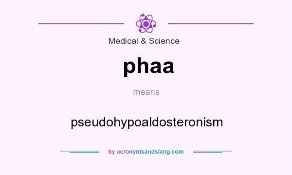 What does phaa mean? It stands for pseudohypoaldosteronism