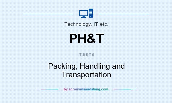 What does PH&T mean? It stands for Packing, Handling and Transportation
