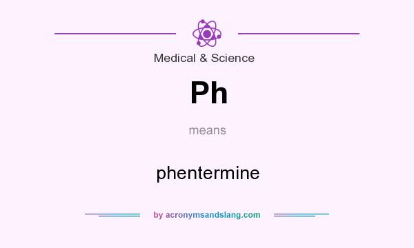 What does Ph mean? It stands for phentermine