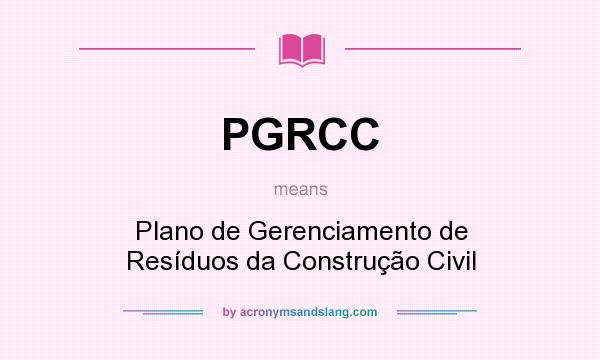 What does PGRCC mean? It stands for Plano de Gerenciamento de Resíduos da Construção Civil