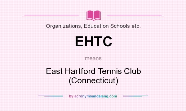What does EHTC mean? It stands for East Hartford Tennis Club (Connecticut)