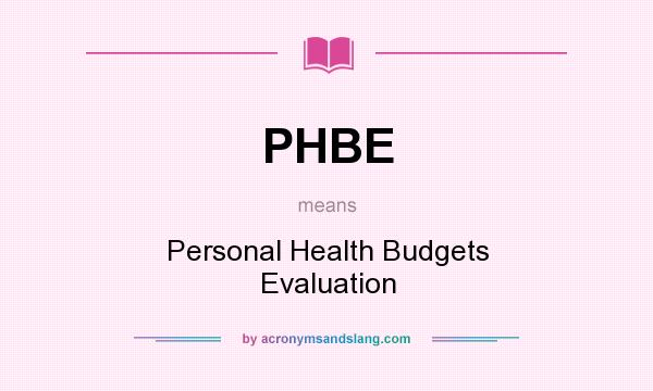 What does PHBE mean? It stands for Personal Health Budgets Evaluation