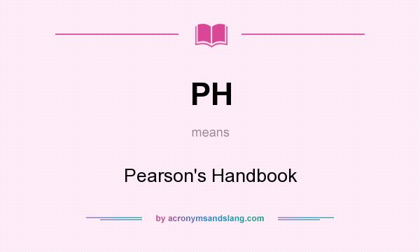 What does PH mean? It stands for Pearson`s Handbook