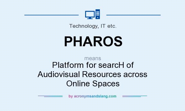 What does PHAROS mean? It stands for Platform for searcH of Audiovisual Resources across Online Spaces