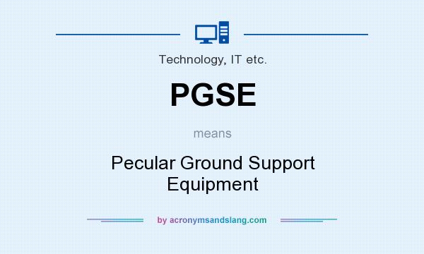 What does PGSE mean? It stands for Pecular Ground Support Equipment