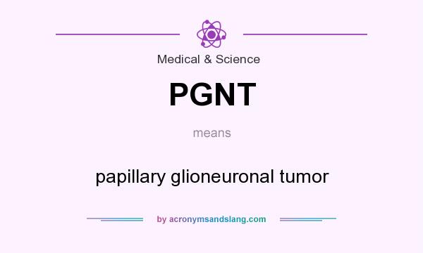 What does PGNT mean? It stands for papillary glioneuronal tumor