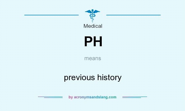 What does PH mean? It stands for previous history