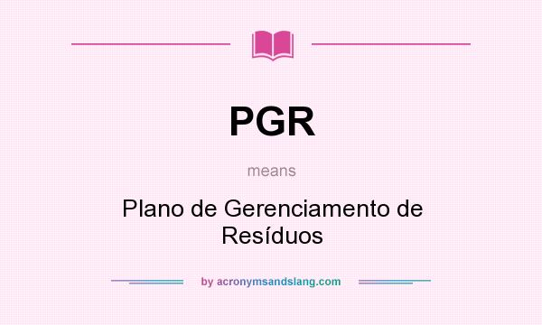 What does PGR mean? It stands for Plano de Gerenciamento de Resíduos