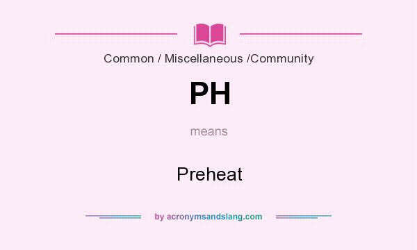 What does PH mean? It stands for Preheat