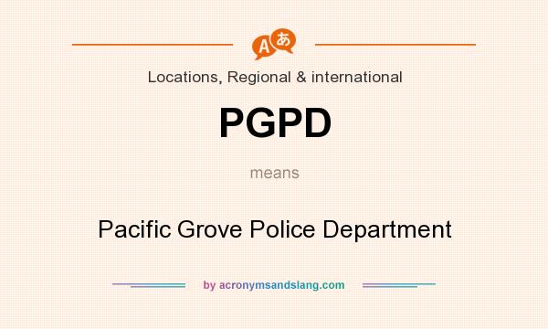 What does PGPD mean? It stands for Pacific Grove Police Department