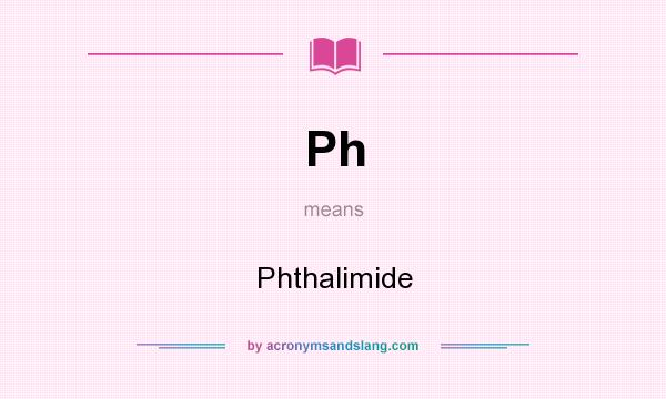 What does Ph mean? It stands for Phthalimide