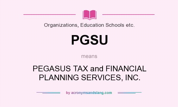 What does PGSU mean? It stands for PEGASUS TAX and FINANCIAL PLANNING SERVICES, INC.