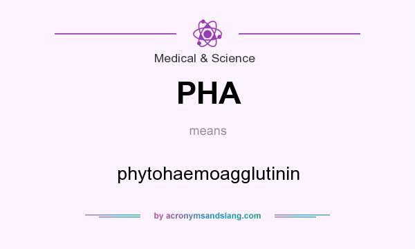 What does PHA mean? It stands for phytohaemoagglutinin