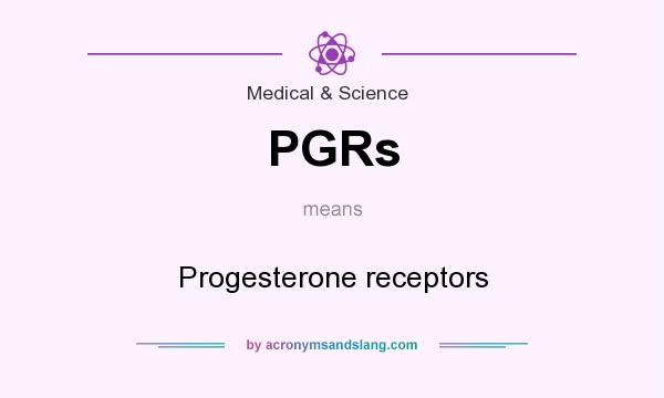 What does PGRs mean? It stands for Progesterone receptors