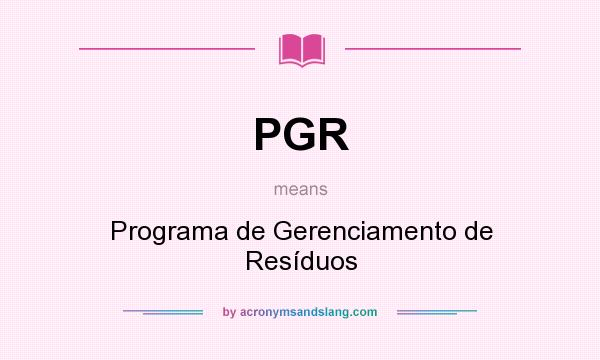 What does PGR mean? It stands for Programa de Gerenciamento de Resíduos