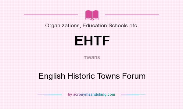 What does EHTF mean? It stands for English Historic Towns Forum