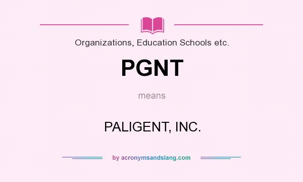 What does PGNT mean? It stands for PALIGENT, INC.