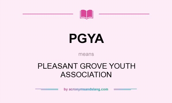 What does PGYA mean? It stands for PLEASANT GROVE YOUTH ASSOCIATION