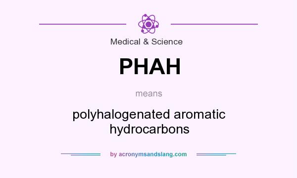 What does PHAH mean? It stands for polyhalogenated aromatic hydrocarbons