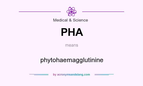 What does PHA mean? It stands for phytohaemagglutinine