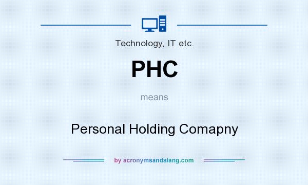 What does PHC mean? It stands for Personal Holding Comapny
