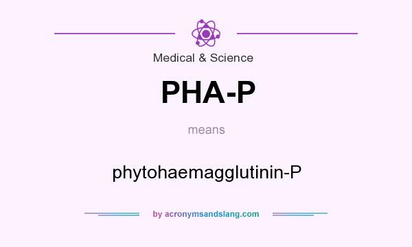 What does PHA-P mean? It stands for phytohaemagglutinin-P
