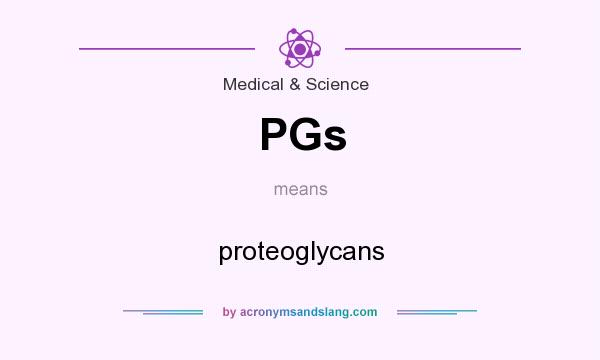 What does PGs mean? It stands for proteoglycans