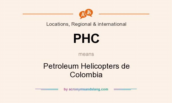 What does PHC mean? It stands for Petroleum Helicopters de Colombia
