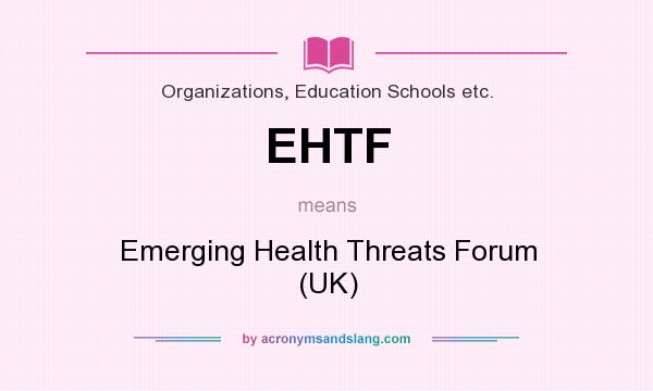 What does EHTF mean? It stands for Emerging Health Threats Forum (UK)