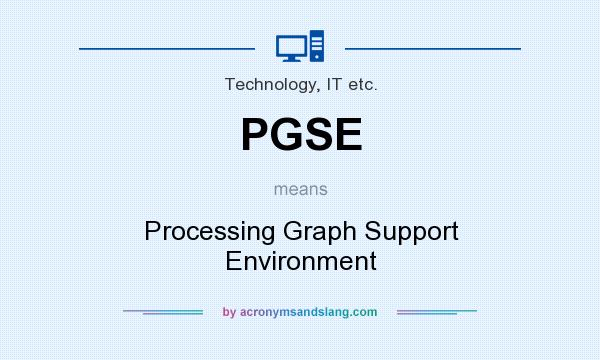 What does PGSE mean? It stands for Processing Graph Support Environment