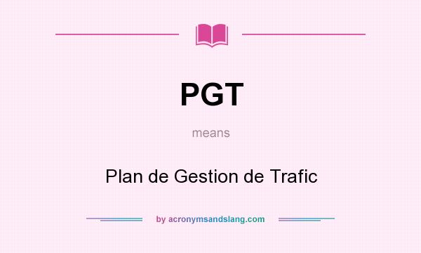 What does PGT mean? It stands for Plan de Gestion de Trafic