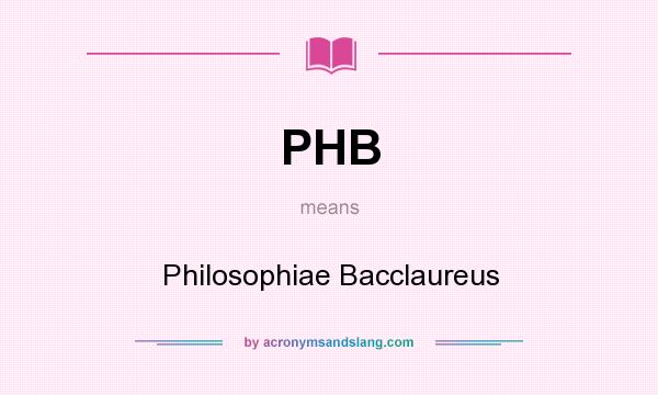 What does PHB mean? It stands for Philosophiae Bacclaureus