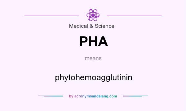 What does PHA mean? It stands for phytohemoagglutinin