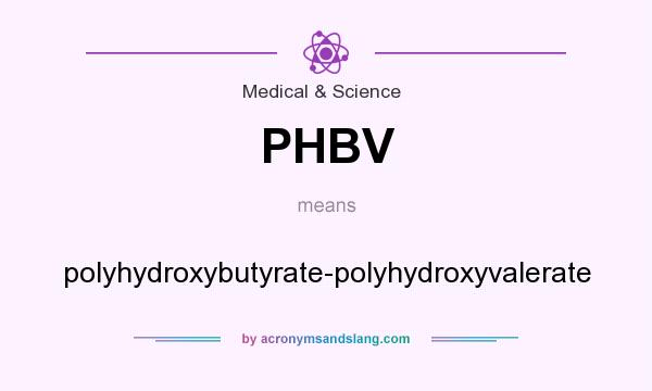 What does PHBV mean? It stands for polyhydroxybutyrate-polyhydroxyvalerate