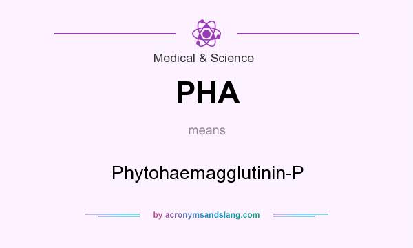 What does PHA mean? It stands for Phytohaemagglutinin-P