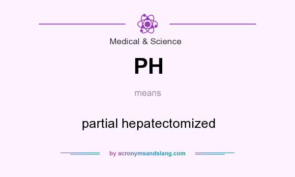 What does PH mean? It stands for partial hepatectomized
