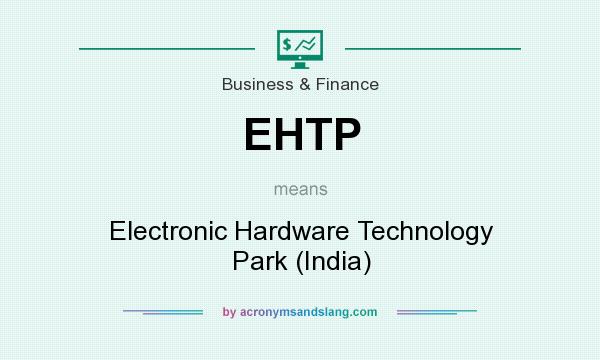 What does EHTP mean? It stands for Electronic Hardware Technology Park (India)