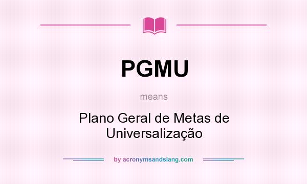 What does PGMU mean? It stands for Plano Geral de Metas de Universalização
