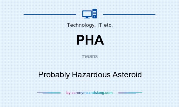 What does PHA mean? It stands for Probably Hazardous Asteroid