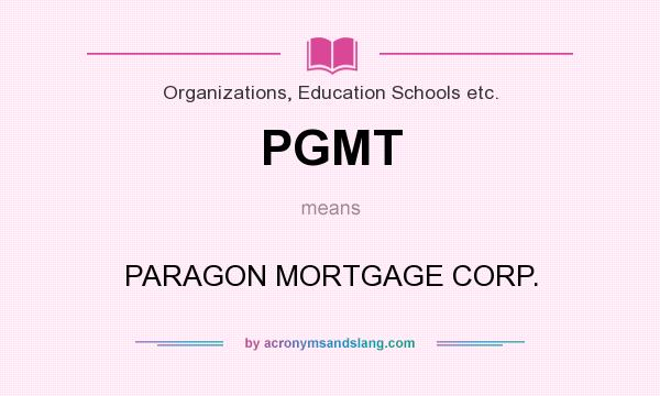 What does PGMT mean? It stands for PARAGON MORTGAGE CORP.
