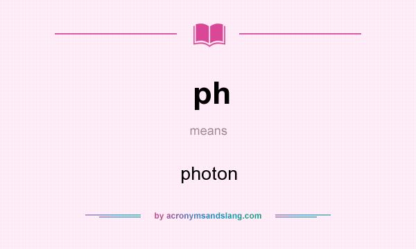 What does ph mean? It stands for photon