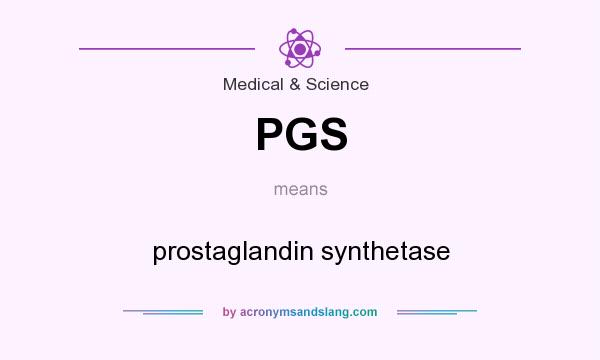 What does PGS mean? It stands for prostaglandin synthetase