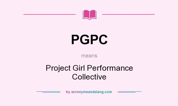 What does PGPC mean? It stands for Project Girl Performance Collective