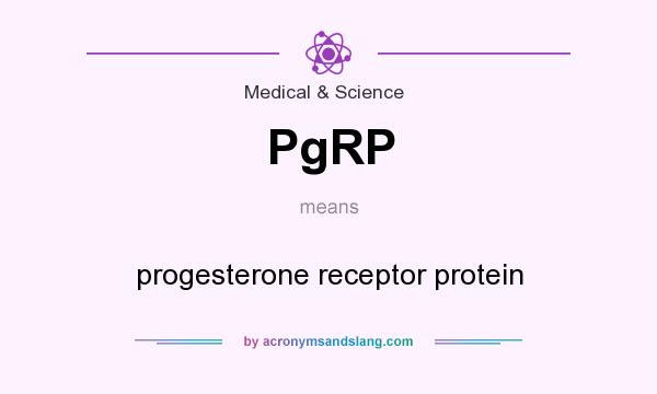 What does PgRP mean? It stands for progesterone receptor protein