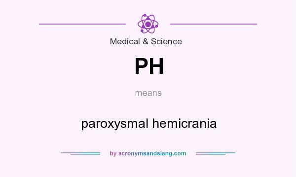 What does PH mean? It stands for paroxysmal hemicrania