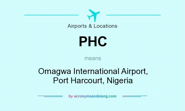 What does PHC mean? It stands for Omagwa International Airport, Port Harcourt, Nigeria
